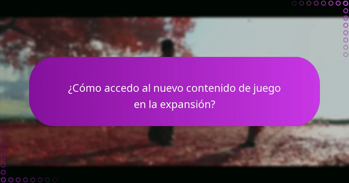 ¿Cómo accedo al nuevo contenido de juego en la expansión?
