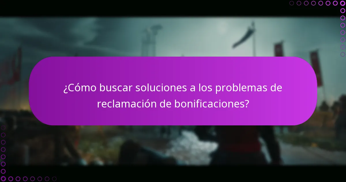 ¿Cómo buscar soluciones a los problemas de reclamación de bonificaciones?