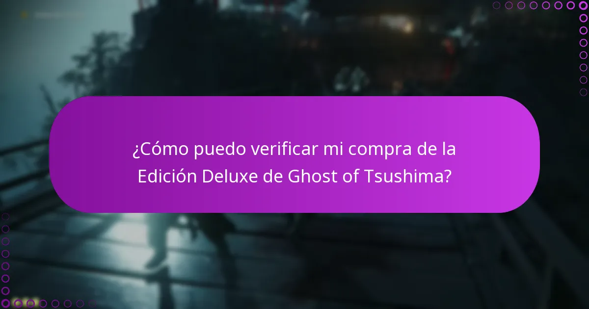 ¿Cómo puedo verificar mi compra de la Edición Deluxe de Ghost of Tsushima?