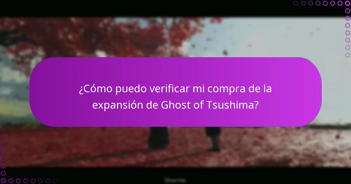¿Cómo puedo verificar mi compra de la expansión de Ghost of Tsushima?