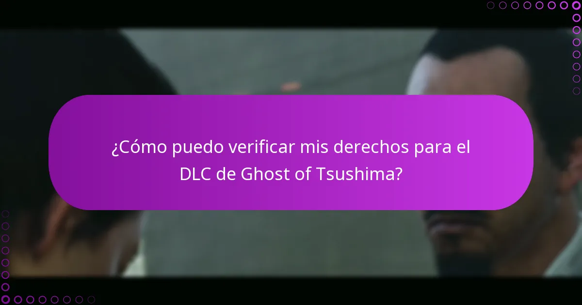 ¿Cómo puedo verificar mis derechos para el DLC de Ghost of Tsushima?