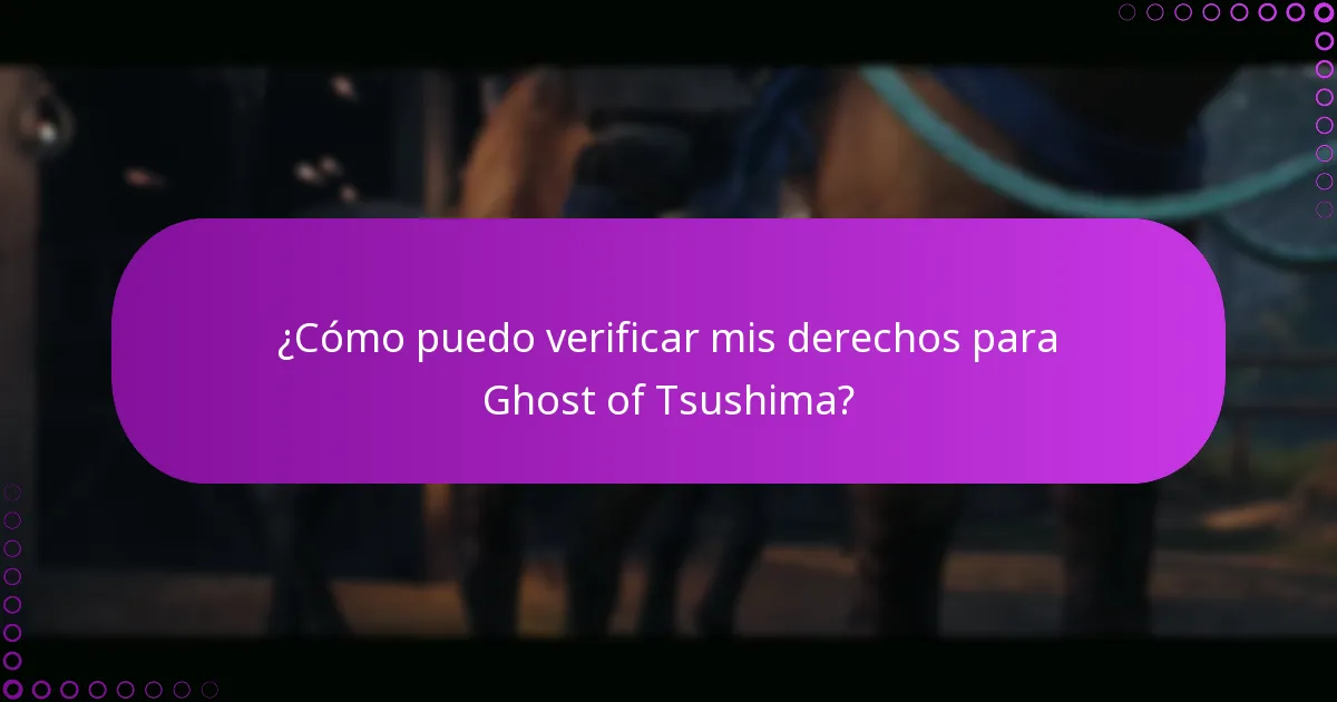 ¿Cómo puedo verificar mis derechos para Ghost of Tsushima?