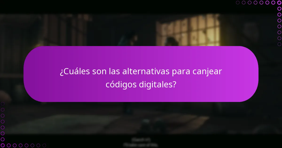 ¿Cuáles son las alternativas para canjear códigos digitales?