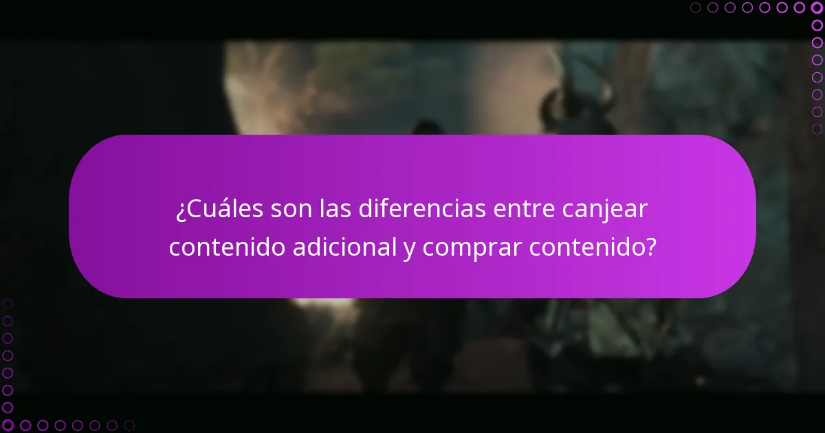 ¿Cuáles son las diferencias entre canjear contenido adicional y comprar contenido?