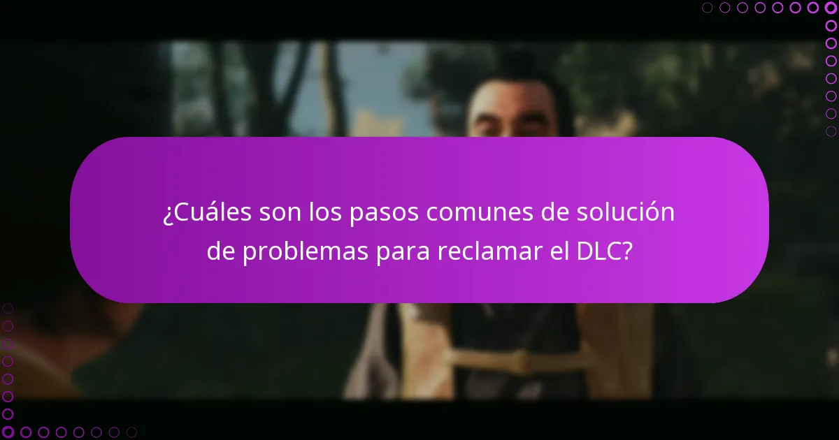 ¿Cuáles son los pasos comunes de solución de problemas para reclamar el DLC?