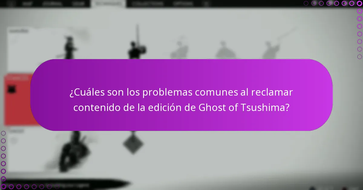 ¿Cuáles son los problemas comunes al reclamar contenido de la edición de Ghost of Tsushima?