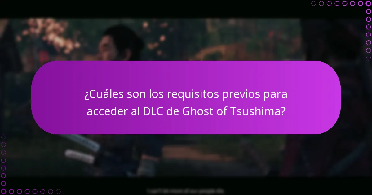 ¿Cuáles son los requisitos previos para acceder al DLC de Ghost of Tsushima?