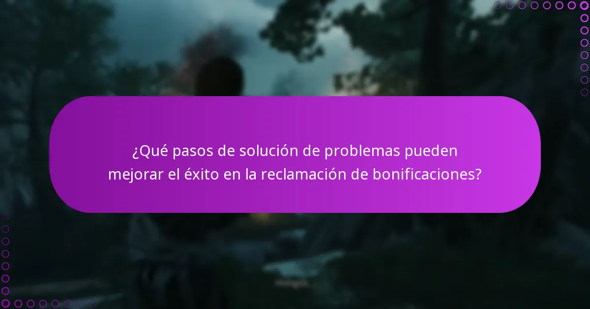¿Qué pasos de solución de problemas pueden mejorar el éxito en la reclamación de bonificaciones?